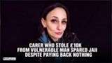 Carer Who Stole £10k From Vulnerable Man Spared Jail Despite Paying Back Nothing