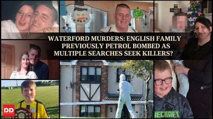Waterford Murders: English Family Previously Petrol Bombed as Multiple Searches Seek Killers?