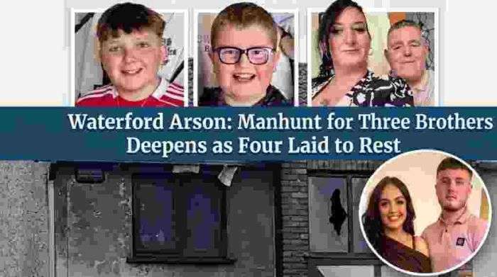 Waterford Arson: Manhunt for Three Brothers Deepens as Four Laid to Rest