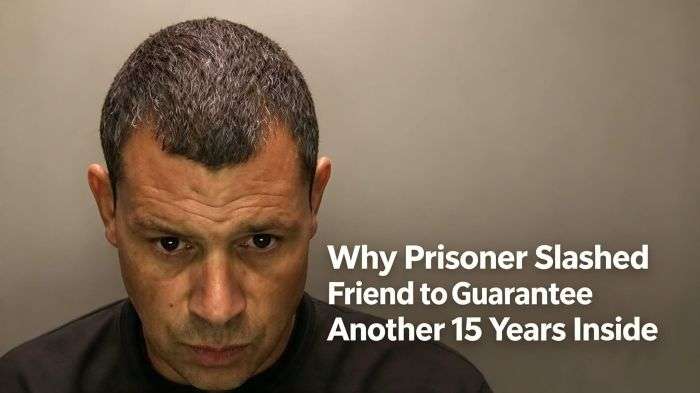 Why Prisoner Slashed Friend to Guarantee Another 15 Years Inside