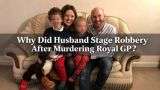 Why Did Husband Stage Robbery After Murdering Royal GP Hannah Terry?