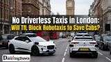 No Driverless Taxis in London: Will TfL Block Robotaxis to Save Cabs?