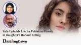 She Said No: Pakistani Family Gets Life in Italy for Daughter's Murder